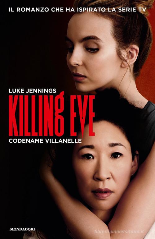 Killing Eve. Codename Villanelle di Luke Jennings edito da Mondadori