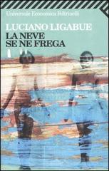 La neve se ne frega di Luciano Ligabue edito da Feltrinelli