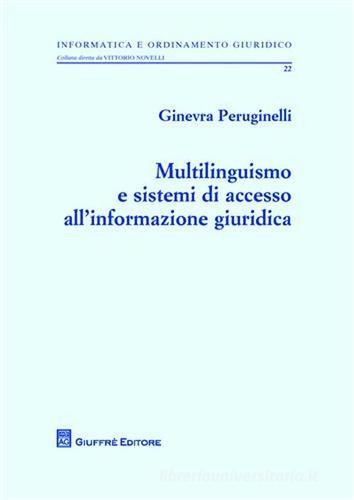 Multilinguismo e sistemi di accesso all'informazione giuridica di Ginevra Peruginelli edito da Giuffrè