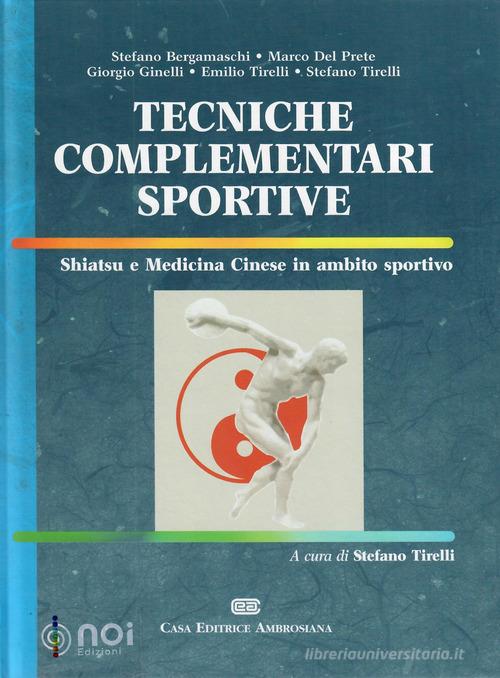Tecniche complementari sportive. Shiatsu e medicina cinese in ambito sportivo di Stefano Bergamaschi, Marco Del Prete, Giorgio Ginelli edito da Noi