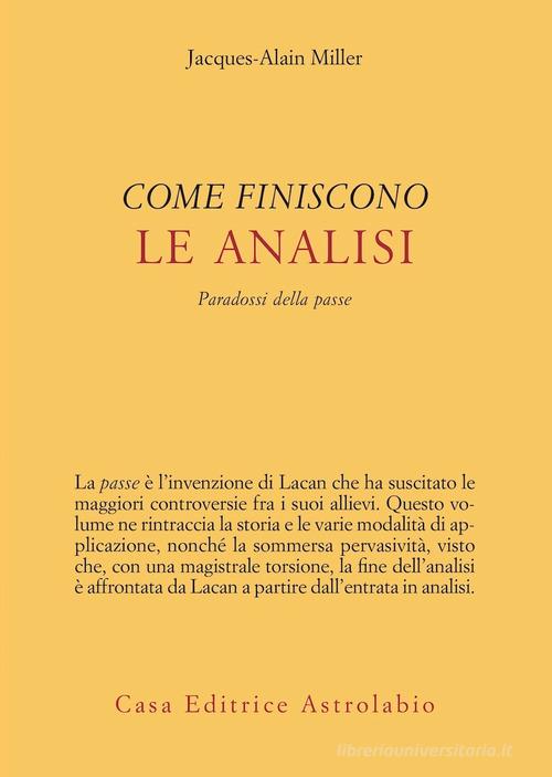 Come finiscono le analisi. Paradossi della passe di Jacques-Alain Miller edito da Astrolabio Ubaldini