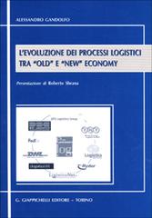L' evoluzione dei processi logistici tra «Old» e «New» economy di Alessandro Gandolfo edito da Giappichelli