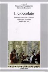 Il cioccolato. Industria, mercato e società in Italia e Svizzera (XVIII-XX sec.) edito da Franco Angeli