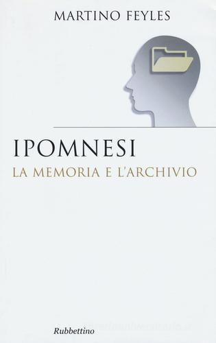 Ipomnesi. La memoria e l'archivio di Martino Feyles edito da Rubbettino