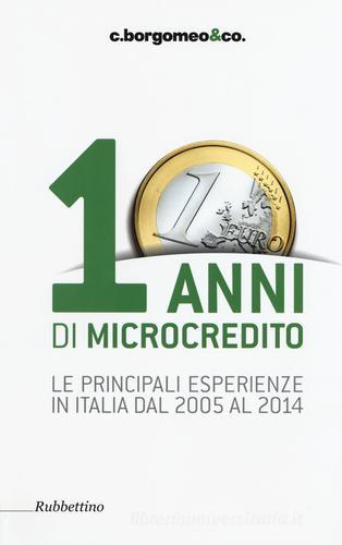 10 anni di microcredito. Le principali esperienze in Italia dal 2005 al 2014 edito da Rubbettino