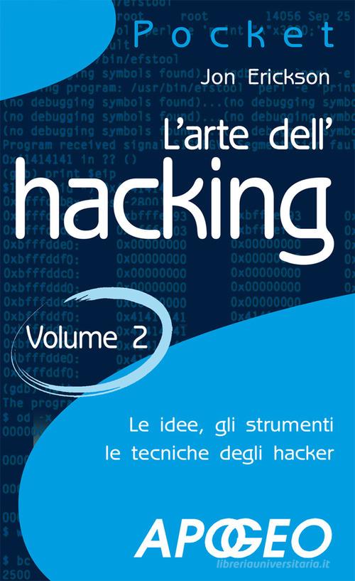 L' arte dell'hacking vol.2 di Jon Erickson edito da Apogeo
