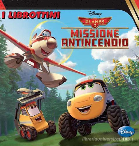 Planes 2. Missione antincendio di Augusto Macchetto edito da Disney Libri