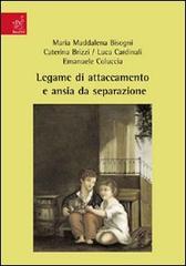 Legame di attaccamento e ansia da separazione di M. Maddalena Bisogni, Caterina Brizzi, Luca Cardinali edito da Aracne