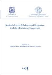 Seminari di storia della lettura e della ricezione, tra Italia e Francia, nel Cinquecento vol.1 di Anna Bettoni edito da CLEUP