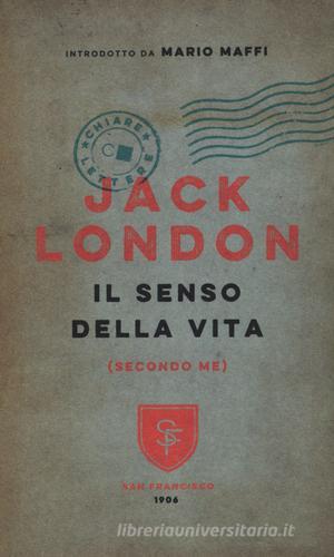 Il senso della vita (secondo me) di Jack London edito da Chiarelettere