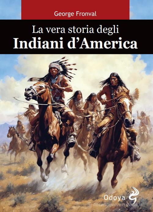 Storia e cultura degli indiani d'America di George Fronval edito da Odoya