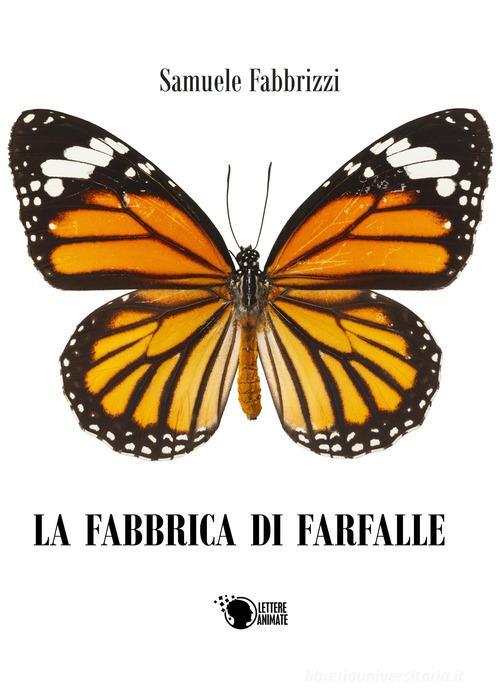 La fabbrica di farfalle di Samuele Fabbrizzi edito da Lettere Animate