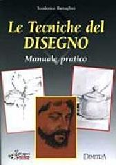 Le tecniche del disegno. Manuale pratico di Teodorico Battaglini edito da Demetra