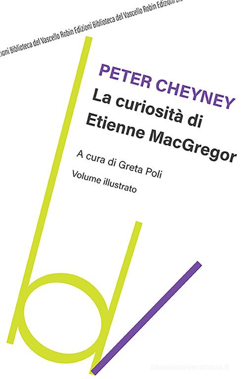 La curiosità di Etienne MacGregor di Peter Cheyney edito da Robin