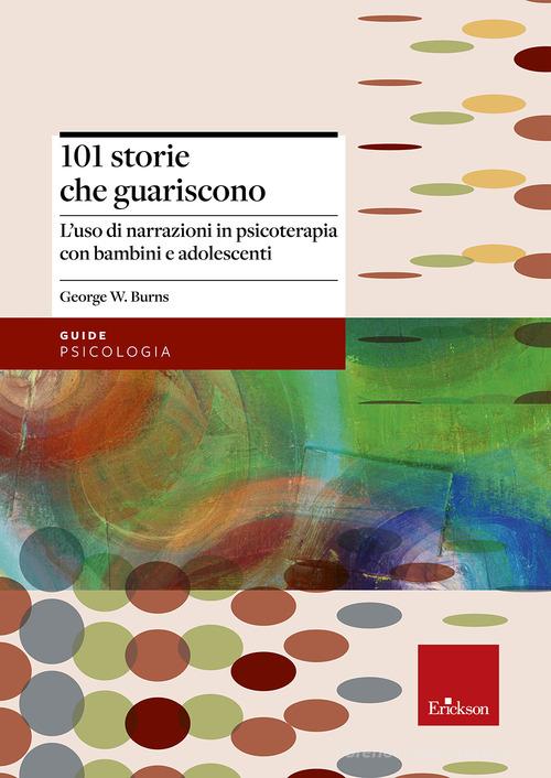 101 storie che guariscono. L'uso di narrazioni in psicoterapia di George W. Burns edito da Centro Studi Erickson