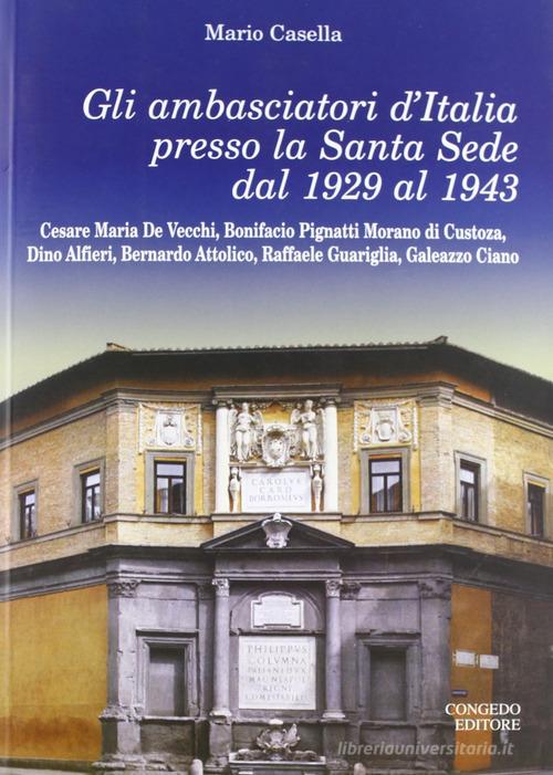 Gli ambasciatori d'Italia presso la Santa Sede del 1929 al 1943 di Mario Casella edito da Congedo