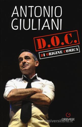 D.O.C. Di origine comica di Antonio Giuliani edito da Gremese Editore