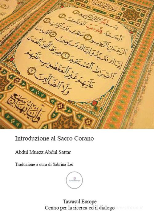 Introduzione al sacro Corano di Abdul Muezz Sattar edito da Tawasul Europe