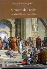 Creatori di favole. La scuola pubblica tra etica e valore di Ippolito M. Rosaria edito da CUES