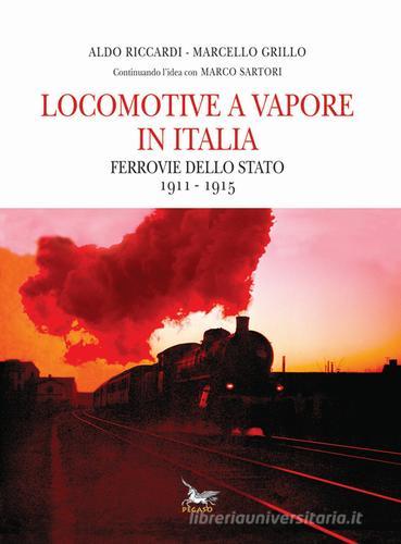 Locomotive a vapore in Italia. Ferrovie dello Stato 1911-1915 di Aldo Riccardi, Marcello Grillo edito da Pegaso (Firenze)