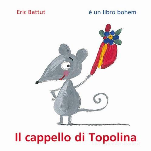 Il cappello di Topolina. Ediz. illustrata di Éric Battut edito da Bohem Press Italia