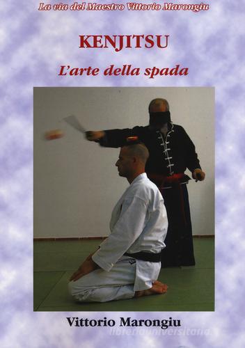 Kenjitsu. L'arte della spada di Vittorio Marongiu edito da Aldenia Edizioni