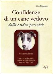 Confidenze di un cane vedovo. Dalla cascina parentale di Vito Caporaso edito da Ginevra Bentivoglio EditoriA