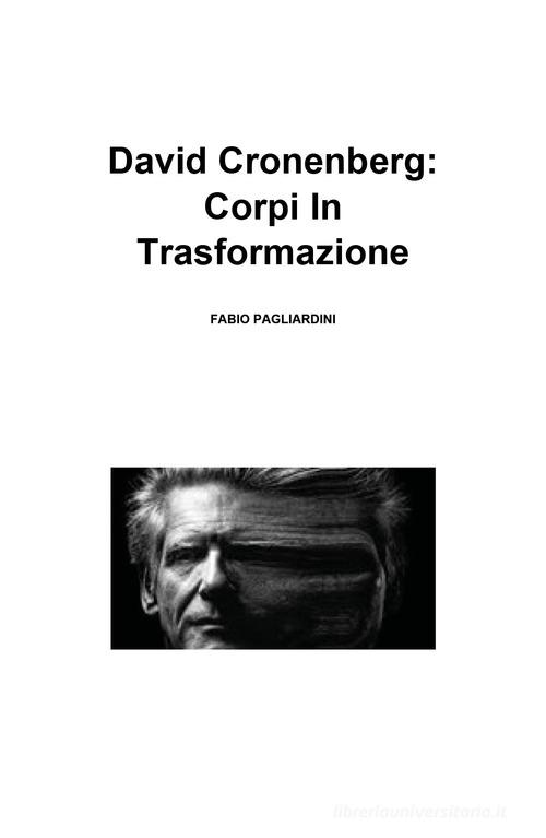 David Cronenberg: corpi in trasformazione di Fabio Pagliardini edito da Youcanprint