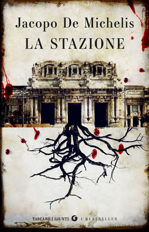 Libro La stazione di Jacopo De Michelis Tascabili Giunti. I bestseller di Giunti Editore