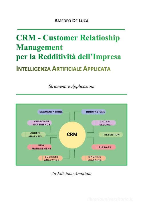 CRM. Customer relationship management per la reddività dell'impresa. Intelligenza artificiale applicata di Amedeo De Luca edito da Youcanprint