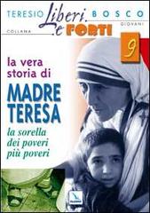 La vera storia di Madre Teresa. Sorella dei poveri più poveri di Teresio Bosco edito da Editrice Elledici