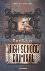 High school criminal di Mark Walden edito da Mondadori