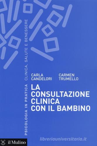 La consultazione clinica con il bambino di Carla Candelori, Carmen Trumello edito da Il Mulino