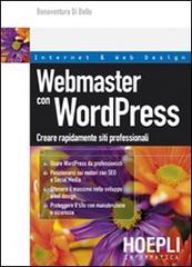 Webmaster con WordPress. Creare rapidamente e facilmente siti web professionali a costo zero di Bonaventura Di Bello edito da Hoepli