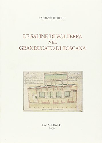 Le saline di Volterra nel Granducato di Toscana di Fabrizio Borelli edito da Olschki