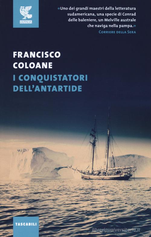 I conquistatori dell'Antartide di Francisco Coloane edito da Guanda