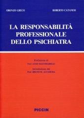 La responsabilità professionale dello psichiatra di Oronzo Greco, Roberto Catanesi edito da Piccin-Nuova Libraria