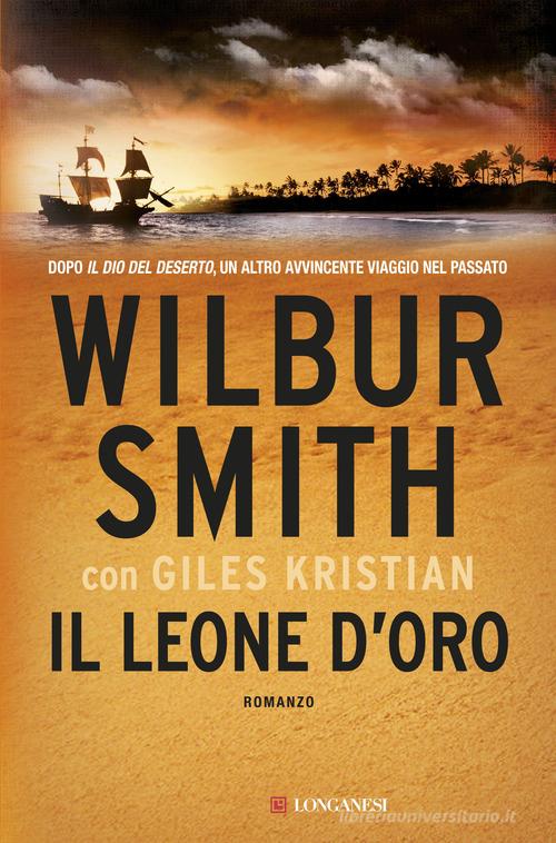 Il leone d'oro di Wilbur Smith, Giles Kristian edito da Longanesi