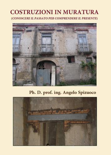Costruzioni in muratura (Conoscere il passato per comprendere il presente) di Angelo Spizuoco edito da Youcanprint