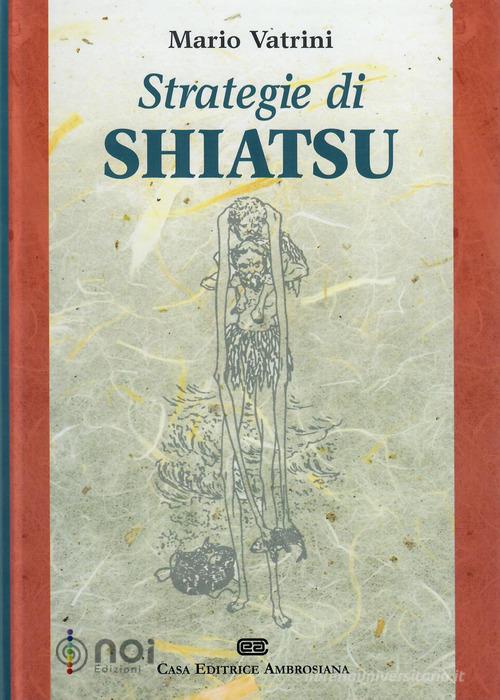 Strategie di shiatsu di Mario Vatrini edito da Noi