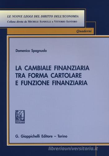 La cambiale finanziaria tra forma cartolare e funzione finanziaria di Domenico Spagnuolo edito da Giappichelli