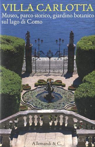 Villa Carlotta. Museo, parco storico, giardino botanico sul Lago di Como edito da Allemandi