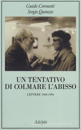 Un tentativo di colmare l'abisso. Lettere 1968-1996 di Guido Ceronetti, Sergio Quinzio edito da Adelphi