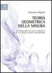 Teoria geometrica della misura di Francesco Bigolin edito da Aracne