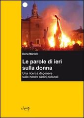 Le parole di ieri sulla donna. Una ricerca di genere sulle nostre radici culturali di Daria Martelli edito da CLEUP