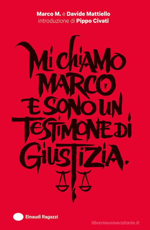 Mi chiamo Marco e sono un testimone di giustizia di M. Marco, Davide Mattiello edito da Einaudi Ragazzi
