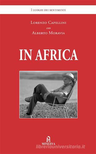 In Africa di Lorenzo Capellini, Alberto Moravia edito da Minerva Edizioni (Bologna)
