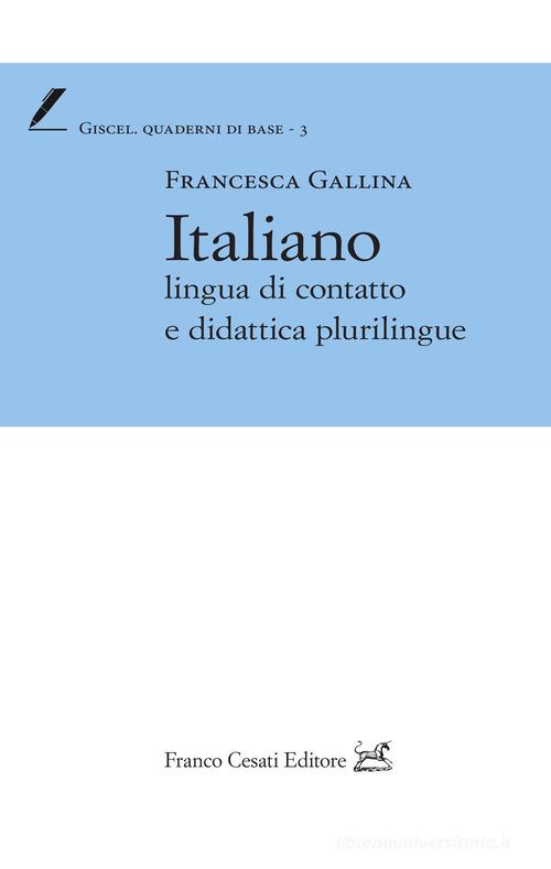 Italiano lingua di contatto e didattica plurilingue di Francesca Gallina edito da Cesati