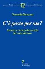 C'è posto per me? Lavoro e cura nella società del «non lavoro» di Donatella Barazzetti edito da Guerini e Associati