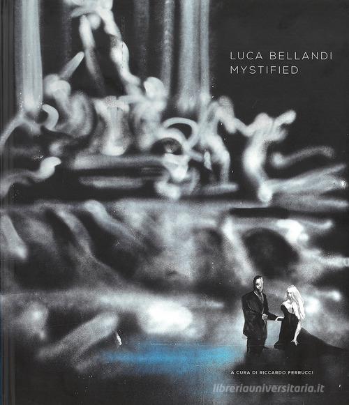 Luca Bellandi. Mystified. Ediz. italiana e inglese edito da Bandecchi & Vivaldi